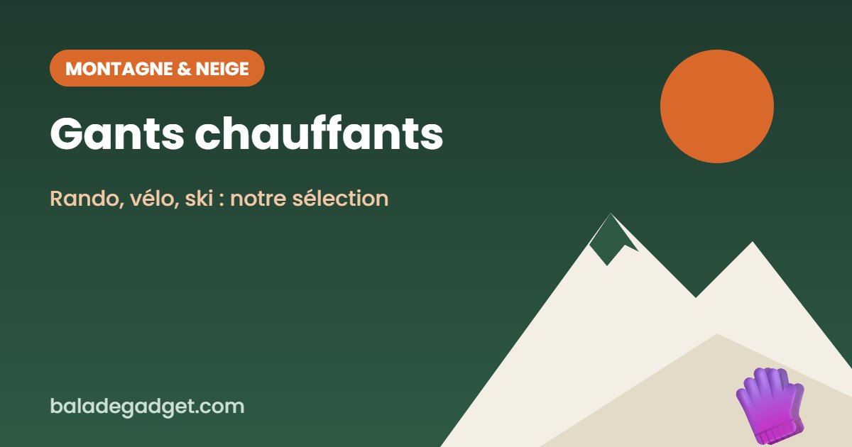 Gants chauffants : notre sélection 2026