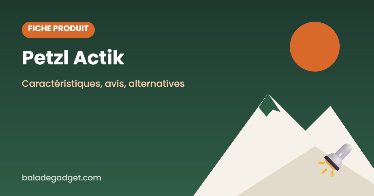 Petzl Actik : caractéristiques, avis des utilisateurs et alternatives
